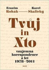 Erazim Kohák;Karel Skalický: Tvůj in Xto - vzájemná korespondence z let 1978–2011