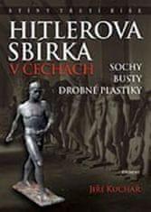 Jiří Kuchař: Hitlerova sbírka v Čechách - Sochy, busty, drobné plastiky