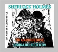 Arthur Conan Doyle: Sherlock Holmes Tři Garridebové, Umírající detektiv - obsahuje 2 CD