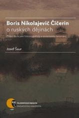 Josef Šaur: Boris Nikolajevič Čičerin o ruských dějinách - státní škola jako historiografický a společenský fenomén