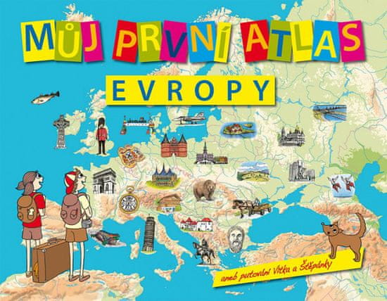 Vít Štěpánek: Můj první atlas Evropy - aneb putování Vítka a Štěpánky