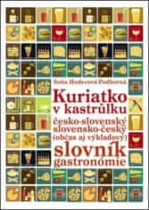 Soňa Hudecová-Podhorná: Kuriatko v kastrůlku - Česko-slovenský slovensko-český (občas aj výkladový) slovník gastronómie