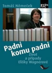 Tomáš Němeček: Padni komu padni - Život a případy Elišky Wagnerové