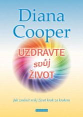 Diana Cooper: Uzdravte svůj život - Jak změnit svůj život krok za krokem