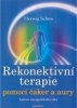 Schön Herwig: Rekonektivní terapie pomocí čaker a aury - Léčení energetického těla