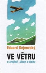 Eduard Kejnovský: Ve větru - o krajině, lásce a tichu