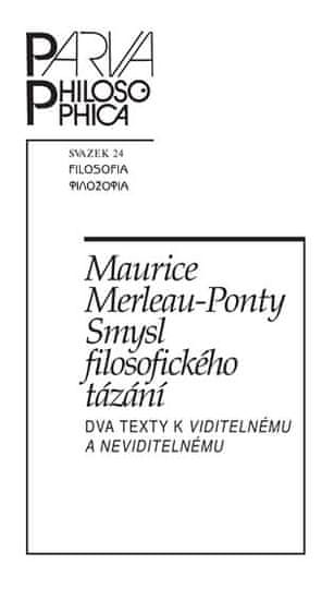 Maurice Merleau-Ponty: Smysl filosofického tázání - Dva texty k Viditelnému a neviditelnému