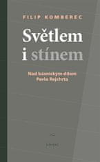 Filip Komberec: Světlem i stínem - Nad básnickým dílem Pavla Rejchrta