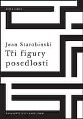 Jean Starobinski: Tři figury posedlosti