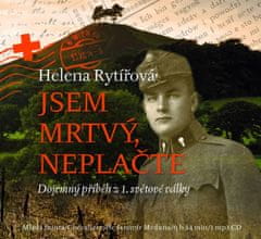 Helena Rytířová: Jsem mrtvý, neplačte - Dojemný příběh z 1. světové války - CD