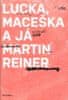 Martin Reiner: Lucka, Maceška a já