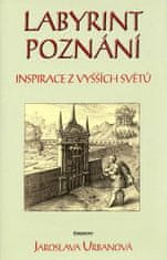 Jaroslava Urbanová: Labyrint poznání - Inspirace z vyšších světů