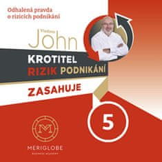 Vladimír John: Krotitel rizik podnikání zasahuje 5 - Odhalená pravda o rizicích podnikání