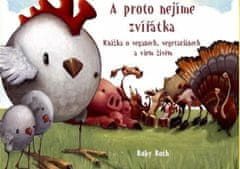 Ruby Roth: A proto nejíme zvířátka - Knížka o veganech, vegetariánech a všem živém.