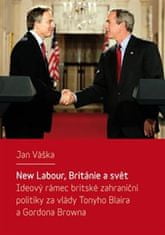 Jan Váška: New Labour, Británie a svět - Ideový rámec britské zahraniční politiky za vlády Tonyho Blaira a Gordona Browna