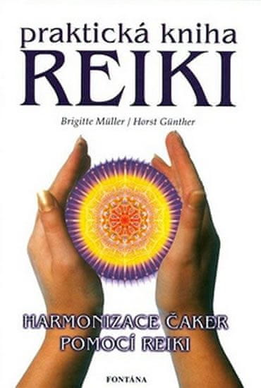 Horst Günther;Brigitte Müller: Praktická kniha Reiki - Harmonizace čaker pomocí reiki