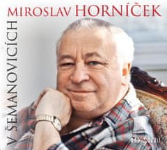 Miroslav Horníček: Miroslav Horníček v Šemanovicích