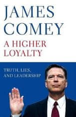 James Comey: A Higher Loyalty : Truth, Lies, and Leadership