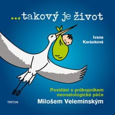 Karásková Ivana: ...takový je život - Povídání s průkopníkem neonatologické péče