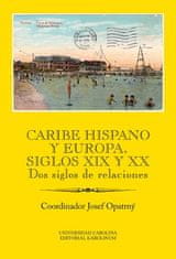 Josef Opatrný: Caribe hispano y Europa: Siglos XIX y XX Dos siglos de relaciones