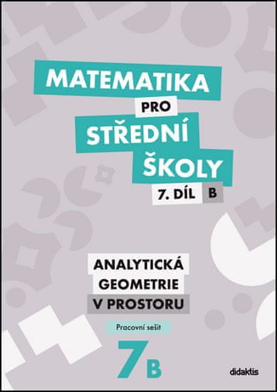 Matematika pro střední školy 7.díl B Pracovní sešit - Analytická geometrie v prostoru