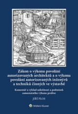 Jiří Plos: Zákon o výkonu povolání autorizovaných architektů - a o výkonu povolání autorizovaných inženýrů a techniků činných ve výstavbě