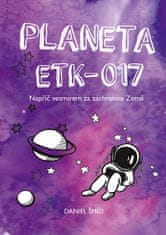 Daniel Šmíd: Planeta ETK-017 - Napříč vesmírem za záchranou Země