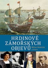 Milan Holeček: Hrdinové zámořských objevů