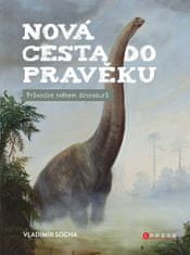 Vladimír Socha: Nová cesta do pravěku - Průvodce světem dinosaurů