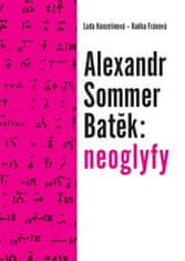 Lada Hanzelínová: Alexandr Sommer Batěk: neoglyfy