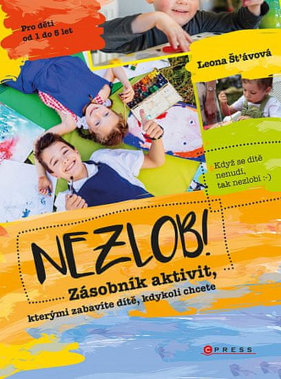 Leona Šťávová: Nezlob! - Zásobník aktivit,kterými zabavíte dítě, kdykoli chcete