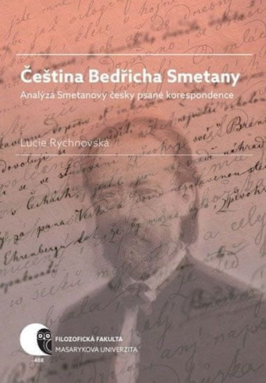 Lucie Rychnovská: Čeština Bedřicha Smetany - Analýza Smetanovy česky psané korespondence