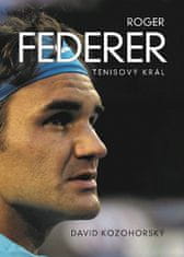 David Kozohorský: Roger Federer: tenisový král