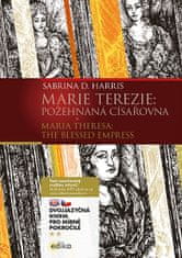 Sabrina D. Harris: Marie Terezie B1/B2 - Maria Theresa: The Blessed Empress