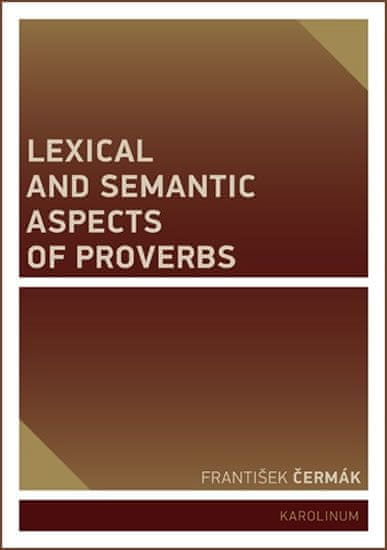 František Čermák: Lexical and Semantic Aspects of Proverbs