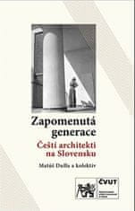 Matúš Dulla a kolektiv: Zapomenutá generace / Čeští architekti na Slovensku