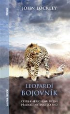 John Lockley: Leopardí bojovník - Příběh muže, který se stal šamanským léčitelem čerpajícím z nauk jihoafrického kmene