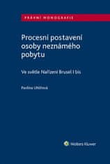 Pavlína Uhlířova: Procesní postavení osoby neznámého pobytu - ve světle Nařízení Brusel I bis