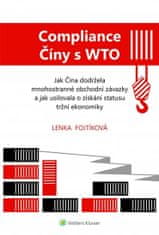 Fojtíková Lenka: Compliance Číny s WTO Jak Čína dodržela obchodní závazky a jak usilovala o získání 