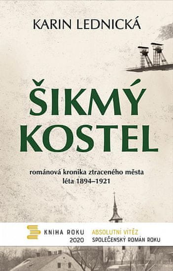 Karin Lednická: Šikmý kostel - Románová kronika ztraceného města, léta 1894–1921