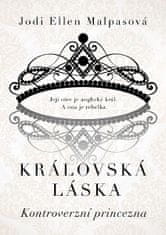 Jodi Ellen Malpasová: Královská láska: Kontroverzní princezna - Její otec je anglický král. A ona je rebelka...