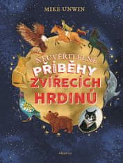 Mike Unwin: Neuvěřitelné příběhy zvířecích hrdinů