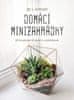 Enid G. Svymbersky: Domácí minizahrádky - 33 kreativních terárií s rostlinkami