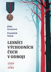 Jitka Gruntová: Lesníci východních Čech v odboji 1939-1945