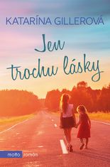 Katarína Gillerová: Jen trochu lásky