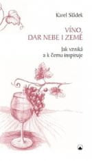 Karel Sládek: Víno, dar nebe a země - Jak vzniká a k čemu inspiruje