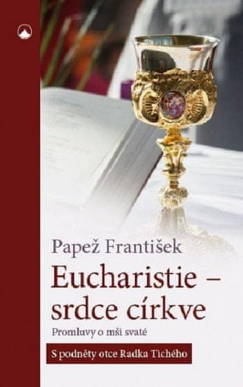 František Pápež: Eucharistie - srdce církve