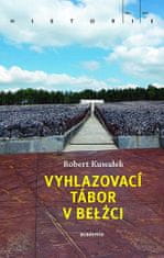 Robert Kuwałek: Vyhlazovací tábor v Belžci