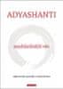 Adyashanti: Nejdůležitější věc - objevování pravdy v srdci života