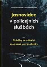 Krzysztof Jackowski: Jasnovidec v policejních službách - Příběhy ze zákulisí současné kriminalistiky